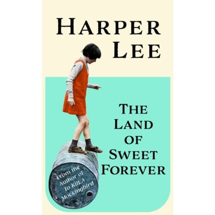The Land Of Sweet Forever - Harper Lee