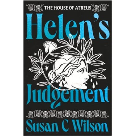 Helen's Judgement - The House Of Atreus - Susan C Wilson
