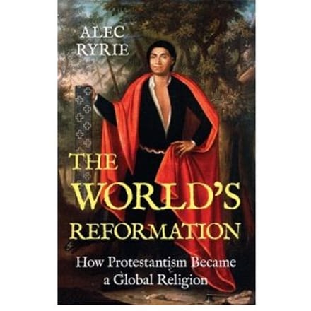 The World's Reformation - Alec Ryrie