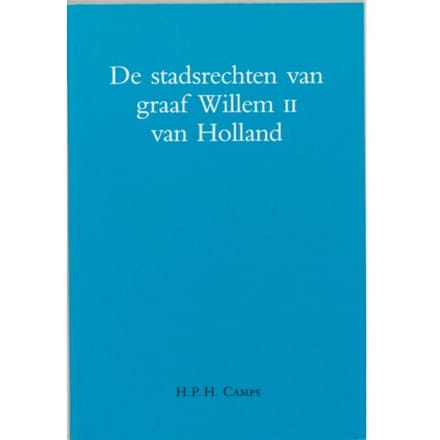 Stadsrechten Van Graaf Willem Ii Van Holland - H.P.H. Camps