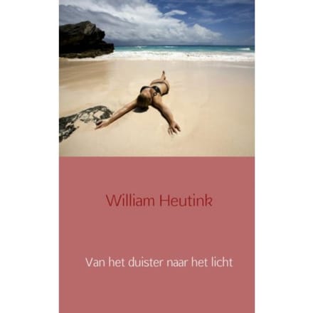 Van Het Duister Naar Het Licht - William Heutink