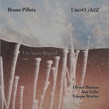 Bruno Pilloix - Un Autre Regard (CD)
