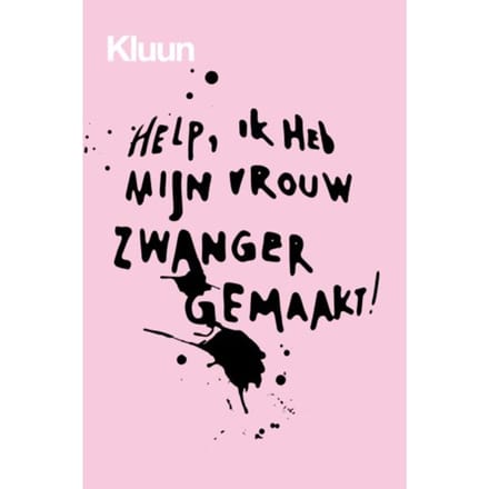 Help, Ik Heb Mijn Vrouw Zwanger Gemaakt! - Kluun