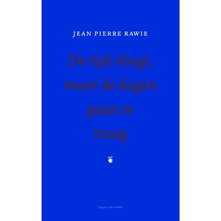 De Tijd Vliegt, Maar De Dagen Gaan Te Traag - Jean Pierre Rawie