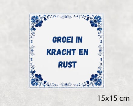 Spreuk tegel 15x15 cm Groei in kracht en rust