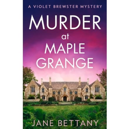 Murder At Maple Grange - A Violet Brewster Mystery - Jane Bettany
