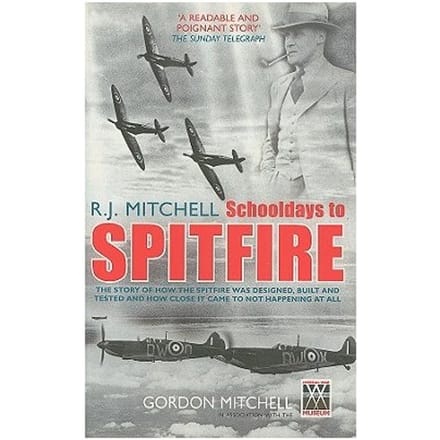 R.J. Mitchell: Schooldays To Spitfire - Mitchell, Gordon