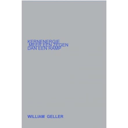 Kernenergie Meer Een Zegen Dan Een Ramp. - William Geller