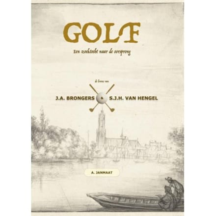 Golf: Een Zoektocht Naar De Oorsprong - Arnout Janmaat