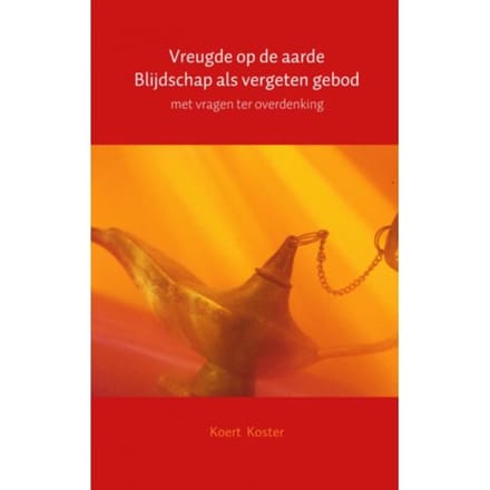 Vreugde Op De Aarde Blijdschap Als Vergeten Gebod - Koert Koster