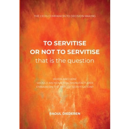 To Servitise Or Not To Servitise, That Is The Question - Servitisation - Raoul Diederen