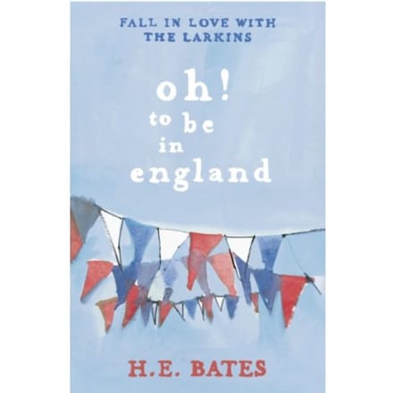 Oh! To Be In England - The Larkin Family Series - H. E. Bates