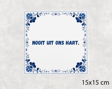 Spreuk tegel 15x15 cm Nooit uit ons hart