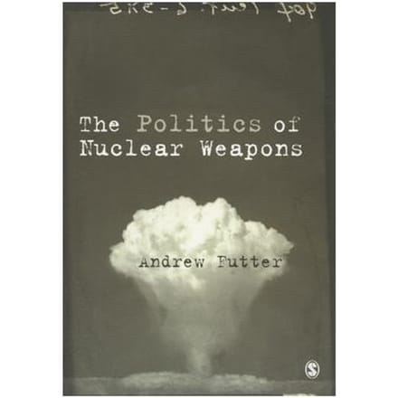 The Politics Of Nuclear Weapons - Futter