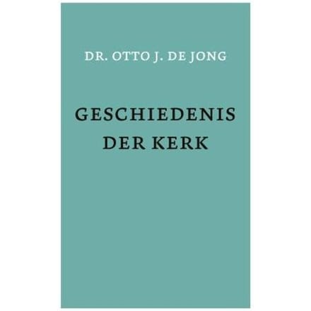 Geschiedenis Der Kerk - O.J. de Jong