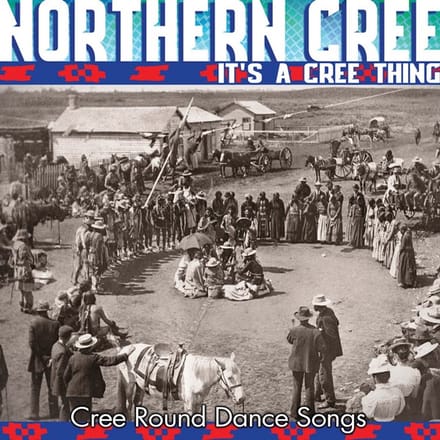 It's A Cree Thing - Cree Round Dance Songs - Northern Cree
