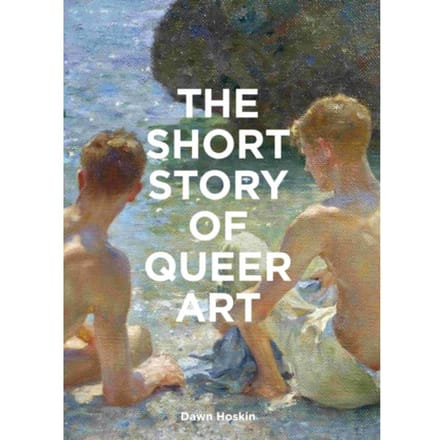 The Short Story Of Queer Art - Dawn Hoskin
