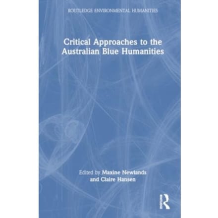 Critical Approaches To The Australian Blue Humanities - Routledge Environmental Humanities