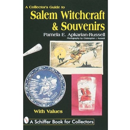 A Collector's Guide To Salem Witchcraft & Souvenirs - Pamela E. Apkarian-Russell