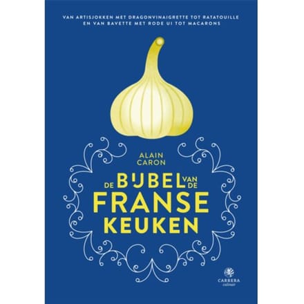 De Bijbel Van De Franse Keuken - Alain Caron