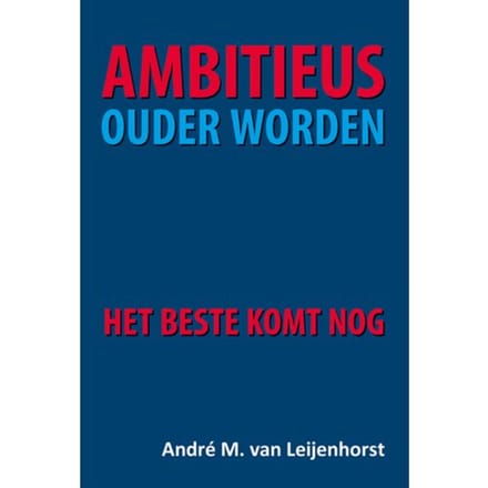 Ambitieus Ouder Worden - André van Leijenhorst