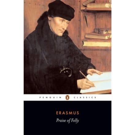Praise Of Folly - Desiderius Erasmus