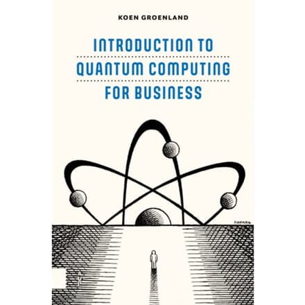 Introduction To Quantum Computing For Business - Koen Groenland