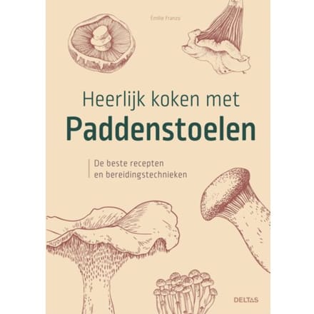 Heerlijk Koken Met Paddenstoelen - Émilie Franzio