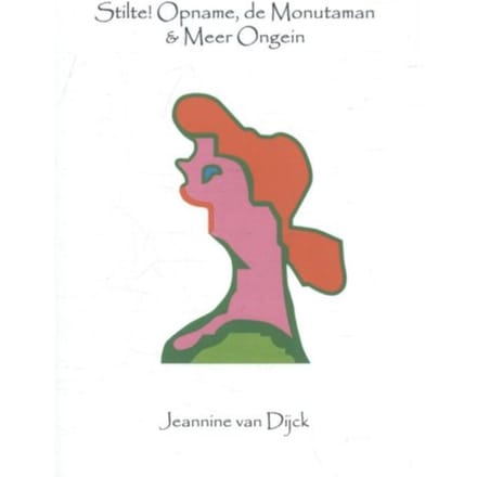 Stilte! Opname, De Monutaman & Meer Ongein - Jeannine van Dijck