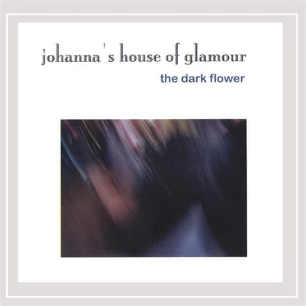 Johanna's House Of Glamour - Dark Flower (CD)