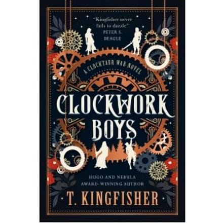 Clockwork Boys - The Clocktaur War - T. Kingfisher