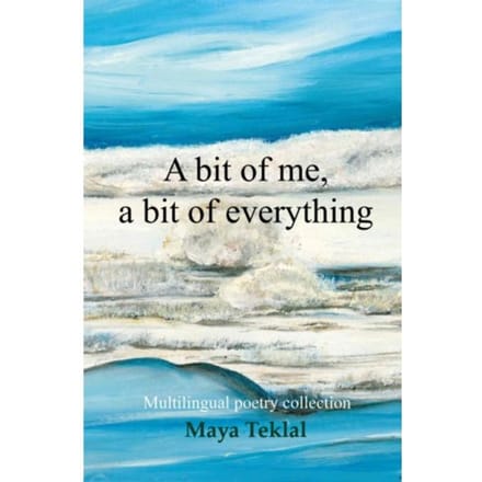 A Bit Of Me, A Bit Of Everything - Maya Teklal