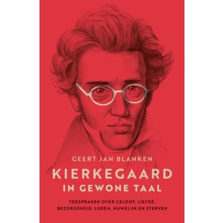 Kierkegaard In Gewone Taal - Geert Jan Blanken