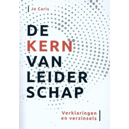 De Kern Van Leiderschap - Jo Caris