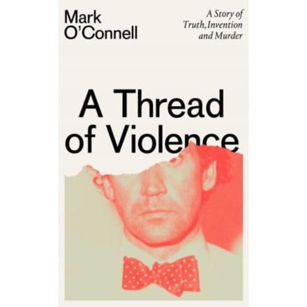 A thread of violence - Mark O'Connell