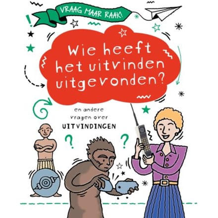 Wie Heeft Het Uitvinden Uitgevonden? - Vraag Maar Raak! - Clive Gifford