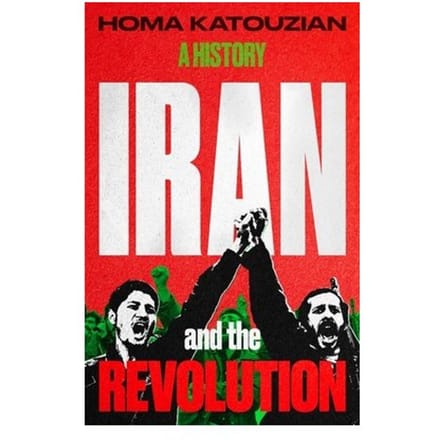 Iran And The Revolution - Homa Katouzian