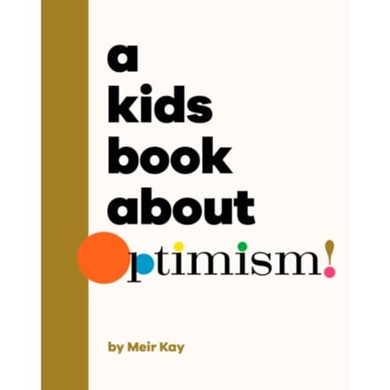 A Kids Book About Optimism - A Kids Book - Meir Kalmanson