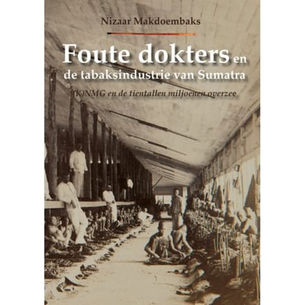 Foute Dokters En De Tabaksindustrie Van Sumatra - Nizaar Makdoembaks