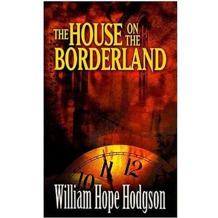 The House On The Borderland - Hodgson, William Hope