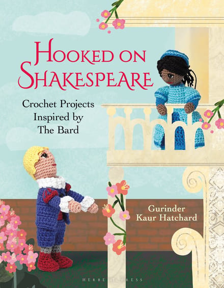 Hooked On Shakespeare : Crochet Projects Inspired By The Bard - Kaur Hatchard