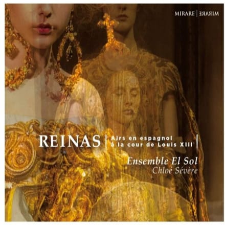 Ensemble El Sol, Chloé Sévère - Reinas - Airs En Espagnol À La Cour De Louis XIII (CD)