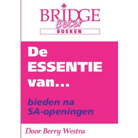 De Essentie Van... Bieden Na Sa-Openingen - Berry Westra