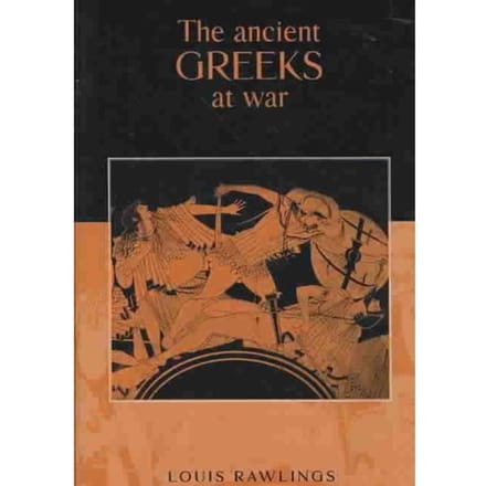 The Ancient Greeks At War - Rawlings, Louis