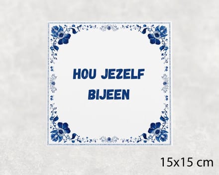 Spreuk tegel 15x15 cm Hou jezelf bijeen
