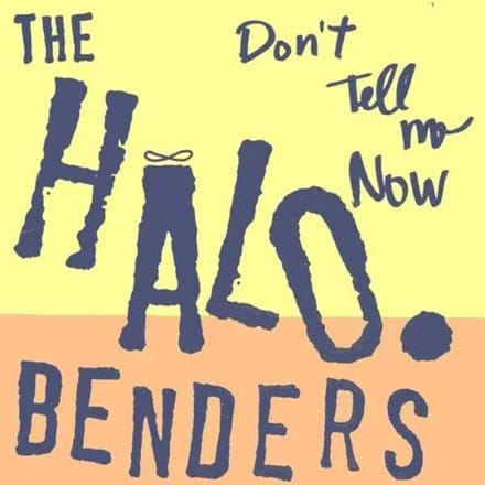 Halo Benders - Don't Tell Me Now (CD)
