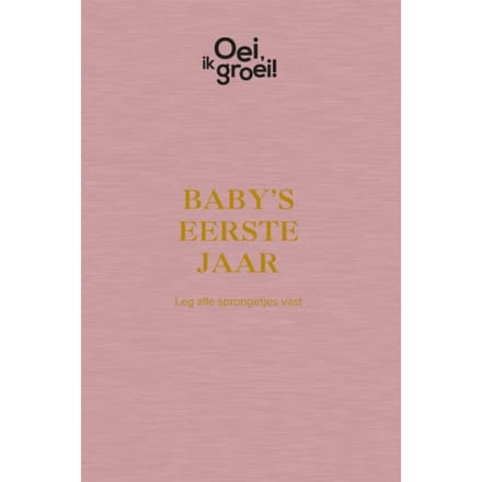 Baby's Eerste Jaar - Oei, Ik Groei! - Xaviera Plooij