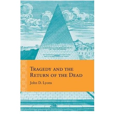 Tragedy And The Return Of The Dead - John D. Lyons