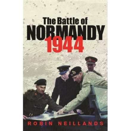The Battle Of Normandy 1944 - Robin Neillands