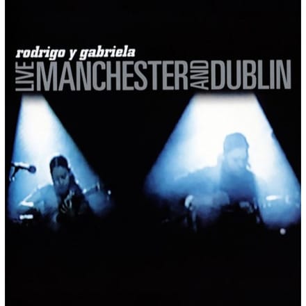 Live Manchester And Dublin - Rodrigo Y Gabriela